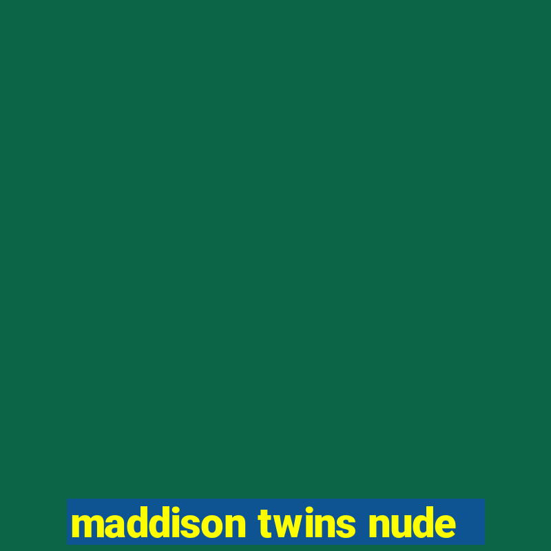 maddison twins nude